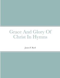 Cover image for Grace And Glory Of Christ In Hymns