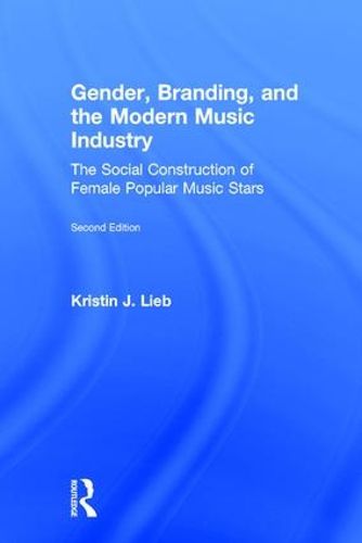 Cover image for Gender, Branding, and the Modern Music Industry: The Social Construction of Female Popular Music Stars