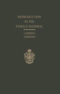 Cover image for Reproduction in the Female Mammal: Proceedings of the Thirteenth Easter School in Agricultural Science, University of Nottingham, 1966