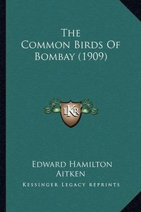 Cover image for The Common Birds of Bombay (1909)