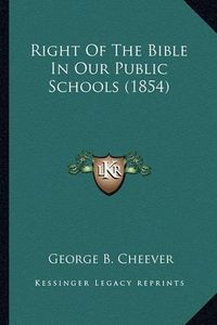 Cover image for Right of the Bible in Our Public Schools (1854) Right of the Bible in Our Public Schools (1854)