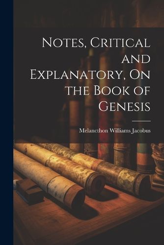 Cover image for Notes, Critical and Explanatory, On the Book of Genesis