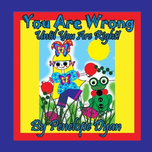 Cover image for You Are Wrong . . . Until You Are Right!