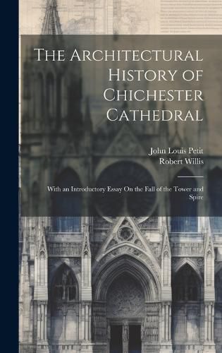 Cover image for The Architectural History of Chichester Cathedral