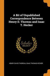 Cover image for A Bit of Unpublished Correspondence Between Henry D. Thoreau and Isaac T. Hecker