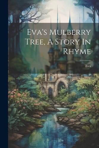 Cover image for Eva's Mulberry Tree, A Story In Rhyme