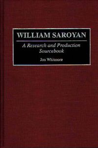 Cover image for William Saroyan: A Research and Production Sourcebook