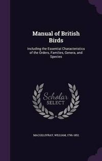 Cover image for Manual of British Birds: Including the Essential Characteristics of the Orders, Families, Genera, and Species