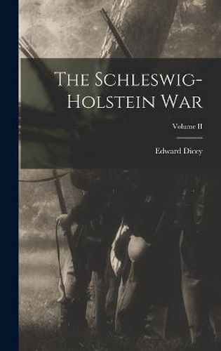 Cover image for The Schleswig-Holstein War; Volume II