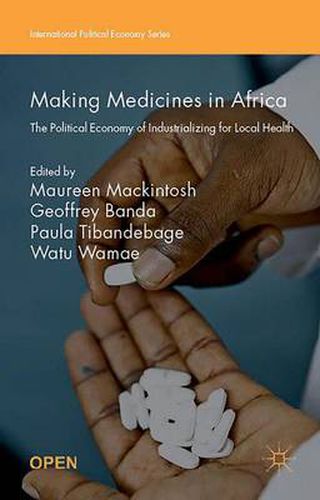 Cover image for Making Medicines in Africa: The Political Economy of Industrializing for Local Health