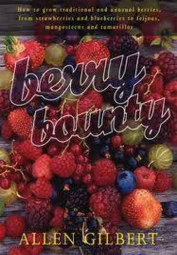 Cover image for Berry Bounty: How to Grow Traditional & Unusual Berries, from Strawberries & Blueberries to Feijoas, Mangosteens & Tamarillos