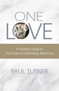 Cover image for One Love: A Pastoral Guide to The Order of Celebrating Matrimony