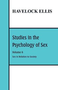 Cover image for Studies in the Psychology of Sex: Volume 6: Sex in Relation to Society