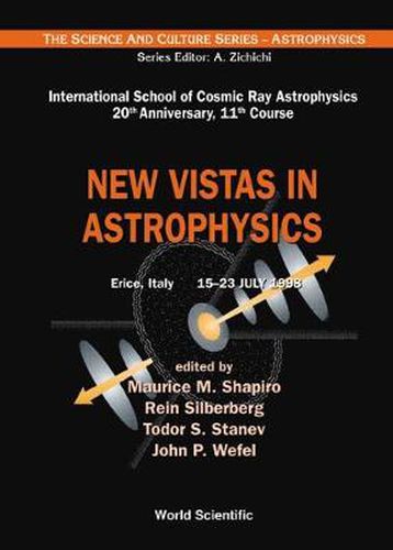 New Vistas In Astrophysics, Procs Of The Intl Sch Of Cosmic Ray Astrophysics 20th Anniversary, 11th Course