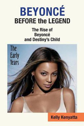 Cover image for Beyonce: Before the Legend - The Rise of Beyonce' and Destiny's Child (the Early Years)