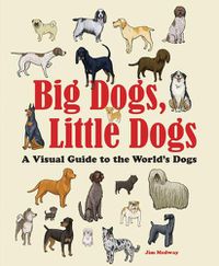 Cover image for Big Dogs, Little Dogs: A Visual Guide to the World's Dogs