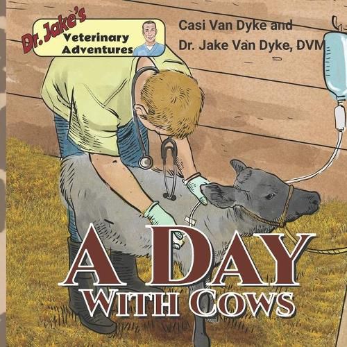 Cover image for Dr. Jake's Veterinary Adventures: A Day with Cows