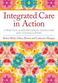Cover image for Integrated Care in Action: A Practical Guide for Health, Social Care and Housing Support
