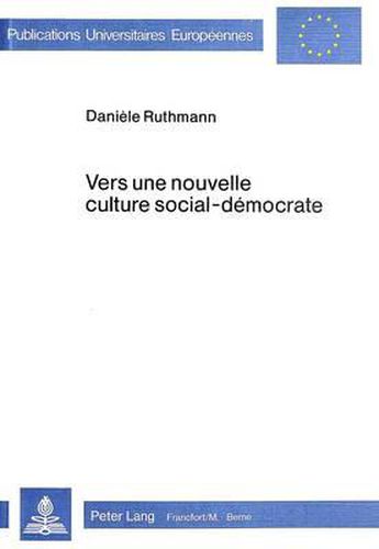 Cover image for Vers Une Nouvelle Culture Social-Democrate: Conditions, Objectifs Et Evolution de L'Oeuvre Educative Realisee Par La Social-Democratie Allemande Sous La Republique de Weimar de 1924 a 1933