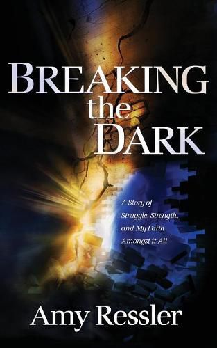 Cover image for Breaking the Dark: A Story of Struggle, Strength, and My Faith amongst It All