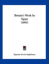 Cover image for Britain's Work in Egypt (1892)