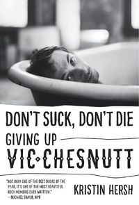 Cover image for Don't Suck, Don't Die: Giving Up Vic Chesnutt