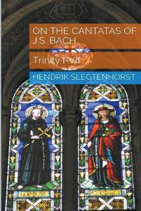 Cover image for On the Cantatas of J.S. Bach: Trinity I-VII