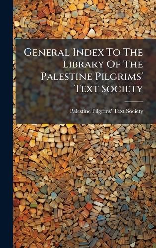 Cover image for General Index To The Library Of The Palestine Pilgrims' Text Society
