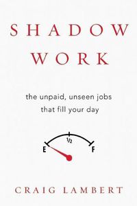 Cover image for Shadow Work: The Unpaid, Unseen Jobs That Fill Your Day