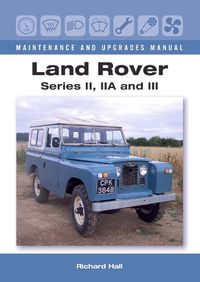 Cover image for Land Rover Series II, IIA and III Maintenance and Upgrades Manual