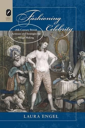 Cover image for Fashioning Celebrity: Eighteenth-Century British Actresses and Strategies for Image Making