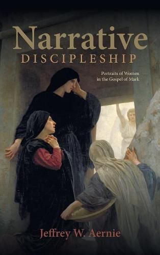 Narrative Discipleship: Portraits of Women in the Gospel of Mark