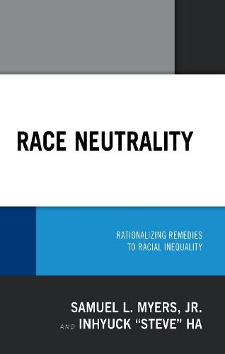 Cover image for Race Neutrality: Rationalizing Remedies to Racial Inequality