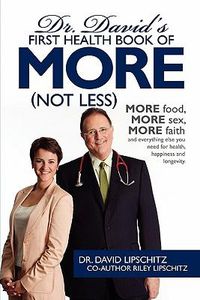 Cover image for Dr. David's First Health Book of MORE (Not Less): More food, more sex, more faith, and everything else you need for health, happiness and longevity.