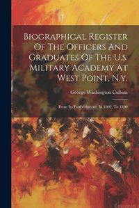 Cover image for Biographical Register Of The Officers And Graduates Of The U.s. Military Academy At West Point, N.y.