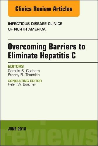 Cover image for Overcoming Barriers to Eliminate Hepatitis C, An Issue of Infectious Disease Clinics of North America