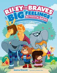 Cover image for Riley the Brave's Big Feelings Activity Book: A Trauma-informed Guide for Counselors, Educators and Parents