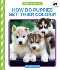 Cover image for How Do Puppies Get Their Colors?