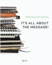 Cover image for Working With Essays: It's All About the Message!