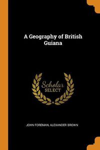 Cover image for A Geography of British Guiana