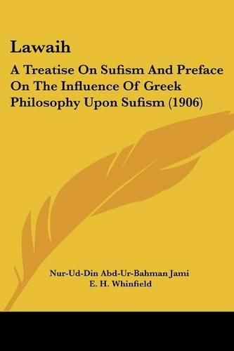 Lawaih: A Treatise on Sufism and Preface on the Influence of Greek Philosophy Upon Sufism (1906)