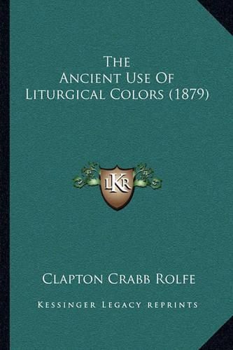 Cover image for The Ancient Use of Liturgical Colors (1879)