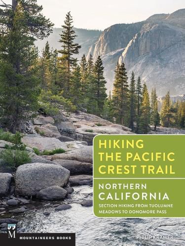 Cover image for Hiking the Pacific Crest Trail: Northern California: Section Hiking from Tuolumne Meadows to Donomore Pass