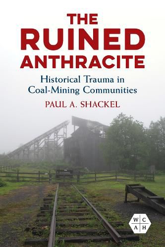 Cover image for The Ruined Anthracite: Historical Trauma in Coal-Mining Communities