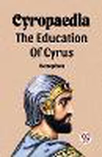 Cover image for Cyropaedia The Education Of Cyrus