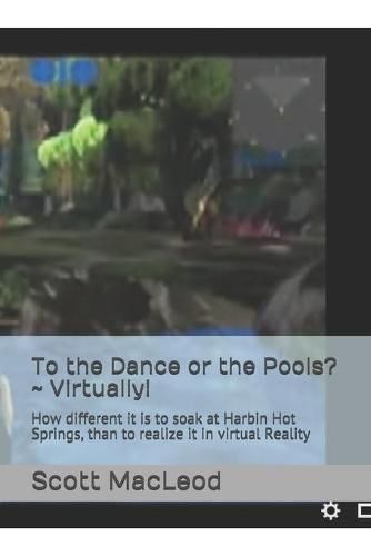 Cover image for To the Dance or the Pools? Virtually!: How different it is to soak at Harbin Hot Springs, than to realize it in virtual Reality