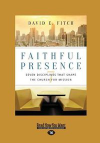 Cover image for Faithful Presence: Seven Disciplines That Shape the Church for Mission