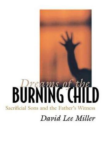 Cover image for Dreams of the Burning Child: Sacrificial Sons and the Father's Witness