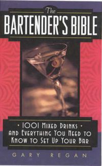 Cover image for The Bartender's Bible: 1001 Mixed Drinks and Everything You Need to Know to Set Up Your Bar