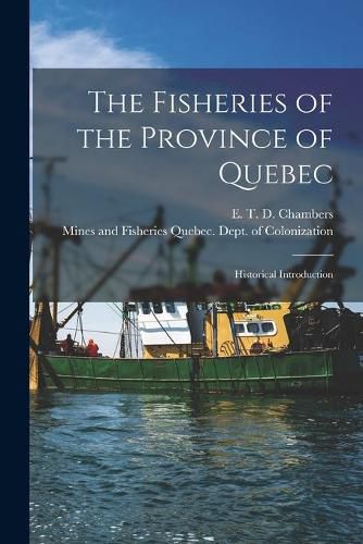 The Fisheries of the Province of Quebec [microform]: Historical Introduction